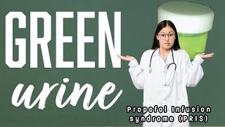 Green Urine  Propofol Infusion Syndrome PRIS [upl. by Labanna773]