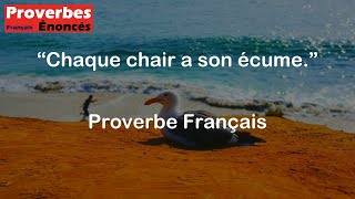 Proverbe Français  Chaque chair a son écume [upl. by Sig]