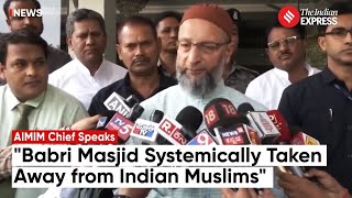 Systematically Been Taken Away From Indian Muslims AIMIM Chief Recalls History Around Babri Masjid [upl. by Pearle486]