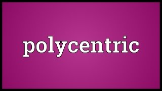 Polycentric Meaning [upl. by Zaid427]