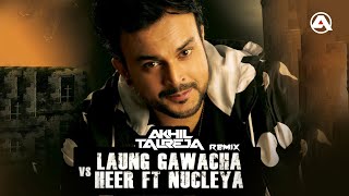 Laung Gawacha vs Heer Ft Nucleya A Mix – DJ Akhil Talreja [upl. by Nosahc]