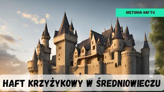 Haft krzyżykowy w średniowieczu  Historia haftu [upl. by Lenaj238]