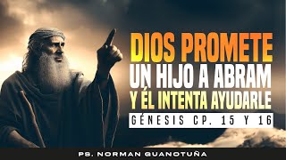 Estudio 22 DIOS PROMETE UN HIJO A ABRAM Y EL INTENTA AYUDARLE GEN CAP15 16 PSNORMAN GUANOTUÑA [upl. by Bihas321]