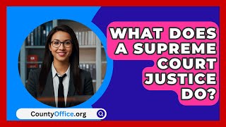 What Does A Supreme Court Justice Do  CountyOfficeorg [upl. by Chic]