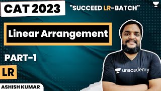 Linear Arrangement  Part 1  Succeed LR Batch  CAT 23  Ashish Kumar [upl. by Aseefan]