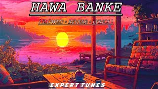 HAWA BANKE  SLOWED  REVERB  LYRICS   LOFI  LYRICS lofi lyrics [upl. by Pytlik]