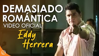 DEMASIADO Romántica 💟  Eddy Herrera Video Oficial [upl. by Siednarb320]