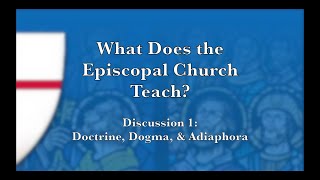 What Does the Episcopal Church Teach—Discussion 1 Doctrine Dogma and Adiaphora [upl. by Alyks69]