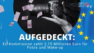 Aufgedeckt EUKommission zahlt 275 Millionen Euro für Fotos und Makeup [upl. by Romelda]