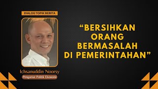 Ichsanuddin Noorsy  quotBersihkan Orang Bermasalah di Pemerintahanquot [upl. by Marline231]