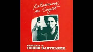 Banyuhay Ni Heber Bartolome Kalamansi Sa Sugat Full Album [upl. by Nalloh]