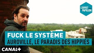 Fuck le système  Auroville le paradis des hippies  L’Effet Papillon [upl. by Susanna206]