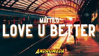 Mattilo  LOVE U BETTER [upl. by Leshia329]