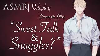 ASMR Role Play  quotSnuggles amp Sweet Talkquot a Domestic Bliss RP M4F [upl. by Binnings732]