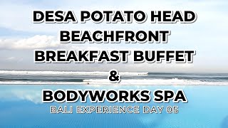 Bali Experience Day 05 Seminyak  Desa Potato Head Beachfront Breakfast Buffet amp Bodyworks Spa [upl. by Loma187]