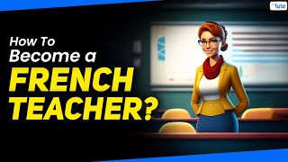 How to become a French Teacher  Learn French For An Unlimited Career  Know Your Career  Letstute [upl. by Nanek185]