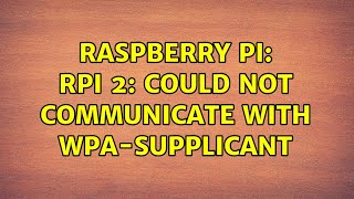 Raspberry Pi RPi 2 Could not communicate with wpasupplicant [upl. by Ahsieni]