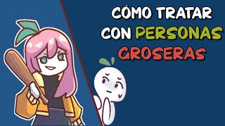 Cómo TRATAR con personas GROSERAS [upl. by Elita]