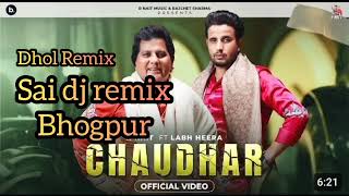 CHAUDHAR  Dhol Remix  Sai dj remix Bhogpur [upl. by Alta]