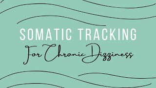 Somatic Tracking for PPPD and Chronic Dizziness [upl. by Brouwer]