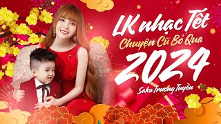 Liên khúc Chuyện Cũ Bỏ Qua nhạc Xuân 2024  SaKa Trương Tuyền [upl. by Dunton678]