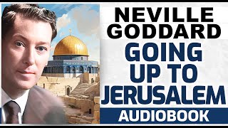 Neville Godard lecture GOING UP TO JERUSALEM what it means [upl. by Razid496]