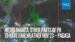 Metro Manila other parts of PH to have fair weather Nov 23 – Pagasa [upl. by Armstrong]