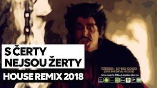 S čerty nejsou žerty House Remix 2018 prod by TZESAR  Up No Good [upl. by Leber]