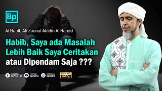 Jika Kita Ada Masalah Cerita atau Pendam   Habib Ali Zaenal Abidin Al Hamid [upl. by Bellanca]