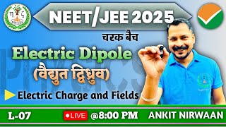 चरक बैच  NEETJEE 2025  ELECTRIC DIPOLE वैद्युत द्विध्रुव  L07  BY ANKIT NIRWAAN [upl. by Akinas]