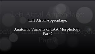 Left Atrial Appendage Morphology Part 2 Cauliflower [upl. by Robinette846]