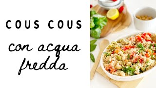 Cous cous come si cucina in acqua fredda in 4 minuti [upl. by Llebpmac]