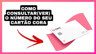 COMO CONSULTAR O NÚMERO DO SEU CARTÃO CORA rcscartõesebancos [upl. by Samuella]