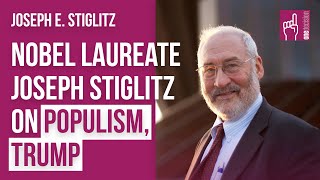 Nobel Laureate Joseph Stiglitz on Populism Trump [upl. by Iidnarb838]