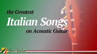 The Greatest Italian Songs on Acoustic Guitar [upl. by Beverie9]