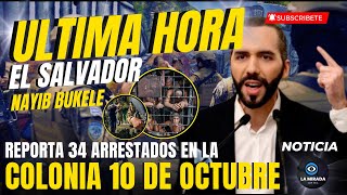 NAYIB BUKELE REPORTA 34 ARRESTADOS EN LA COLONIA 10 DE OCTUBRE EN PLAN quotCONTROL TERRITORIALquot [upl. by Annibo]