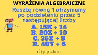 Resztę równą 1 otrzymamy po podzieleniu przez 5 następującej liczby Wyrażenia algebraiczne [upl. by Dasie]