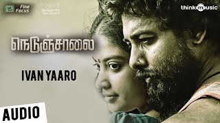 Nedunchalai  Ivan Yaaro Song  Aari Sshivada  C Sathya [upl. by Tarrel159]