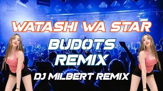 WATASHI WA STAR  BUDOTS REMIX   Dj Milbert Remix [upl. by Ttocserp891]