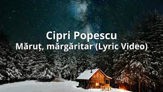 Cipri Popescu  Măruț Mărgăritar Lyric Video [upl. by Eednil]