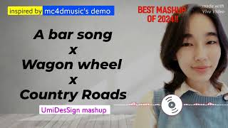 A BAR SONG x WAGON WHEEL x COUNTRY ROADS TAKE ME HOME UmiDesSign mashup — inspired by mc4dmusic [upl. by Neelsaj]