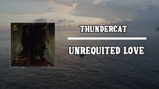 Thundercat  Unrequited Love Lyrics [upl. by Damha]