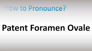 How to Pronounce Patent Foramen Ovale [upl. by Nap372]