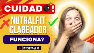 Clareador NutralFit Eu TESTEI por 30 dias e FIQUEI SURPRESA É bom RECLAME AQUI É SEGURO [upl. by Ainnek]