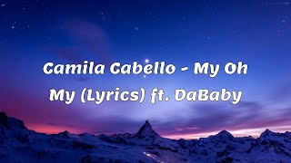 Camila Cabello  My Oh My Lyrics ft DaBaby [upl. by Noied362]