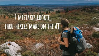 7 Mistakes Rookie ThruHikers Make on the Appalachian Trail [upl. by Hekker]