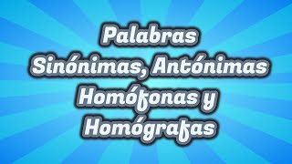 Palabras Sinónimas Antónimas Homófonas y Homógrafas  Para niños de primaria [upl. by Ffirahs951]