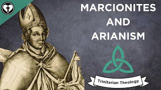 Marcionites and Arianism Intro to Trinitarian Theology [upl. by Leimaj]