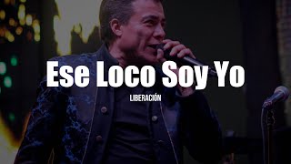 Liberación  Ese Loco Soy Yo LETRA [upl. by Sacram952]