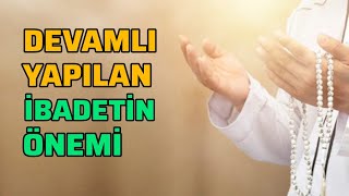 quotİbadetin en güzeli az da olsa devamli olanıdırquot  Devamlı Yapılan İbadetin Önemi sohbet [upl. by Flanagan]